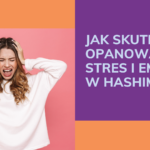 Jak skutecznie radzić sobie ze stresem i emocjami w Hashimoto