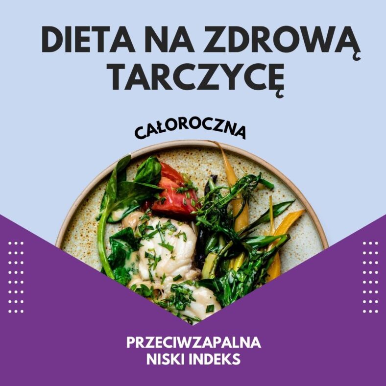 DIETA NA ZDROWĄ TARCZYCĘ (CAŁOROCZNA)