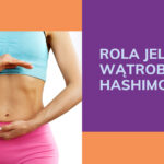 Rola jelit i wątroby w hashimoto