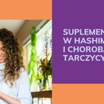 Suplementacja w hashimoto i chorobach tarczycy
