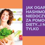 Jak ogarnąć hashimoto i niedoczynność za pomocą diety