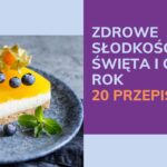 Zdrowe słodkości na Święta i cały rok